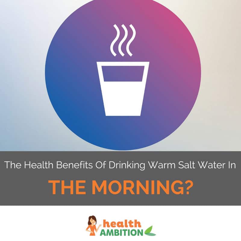 Graphic of a cup of steaming liquid with the title "The Health Benefits of Drinking Salt Water In The Morning?"