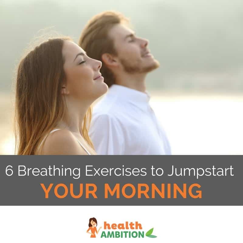 A woman and man doing breathing exercises with the title "6 Breathing Exercises to Jumpstart Your Morning"