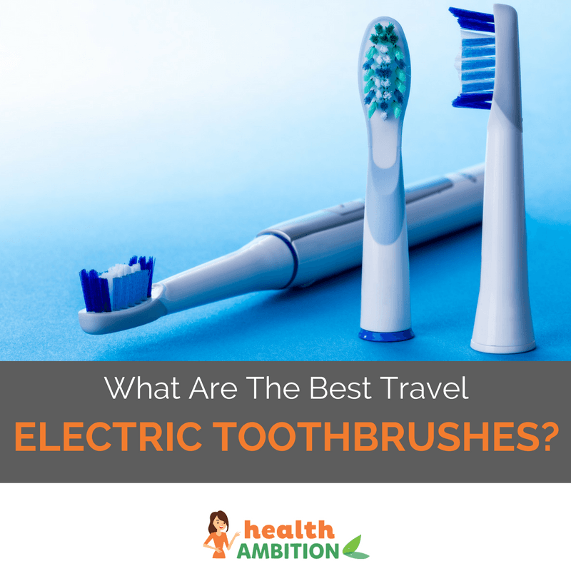 electric toothbursh heads with the title "What Are The Best Travel Electric Toothbrushes?"